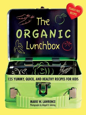 The Organic Lunchbox: 125 Yummy, Quick, and Healthy Recipes for Kids - ebook